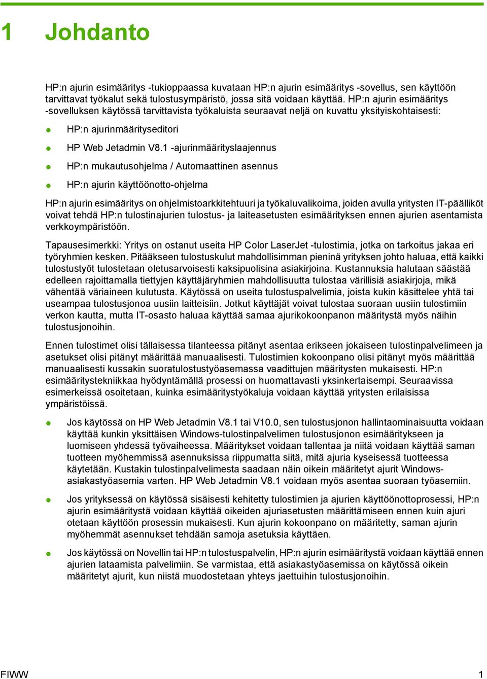 1 -ajurinmäärityslaajennus HP:n mukautusohjelma / Automaattinen asennus HP:n ajurin käyttöönotto-ohjelma HP:n ajurin esimääritys on ohjelmistoarkkitehtuuri ja työkaluvalikoima, joiden avulla