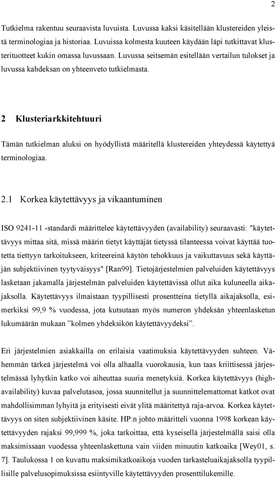 2 Klusteriarkkitehtuuri Tämän tutkielman aluksi on hyödyllistä määritellä klustereiden yhteydessä käytettyä terminologiaa. 2.