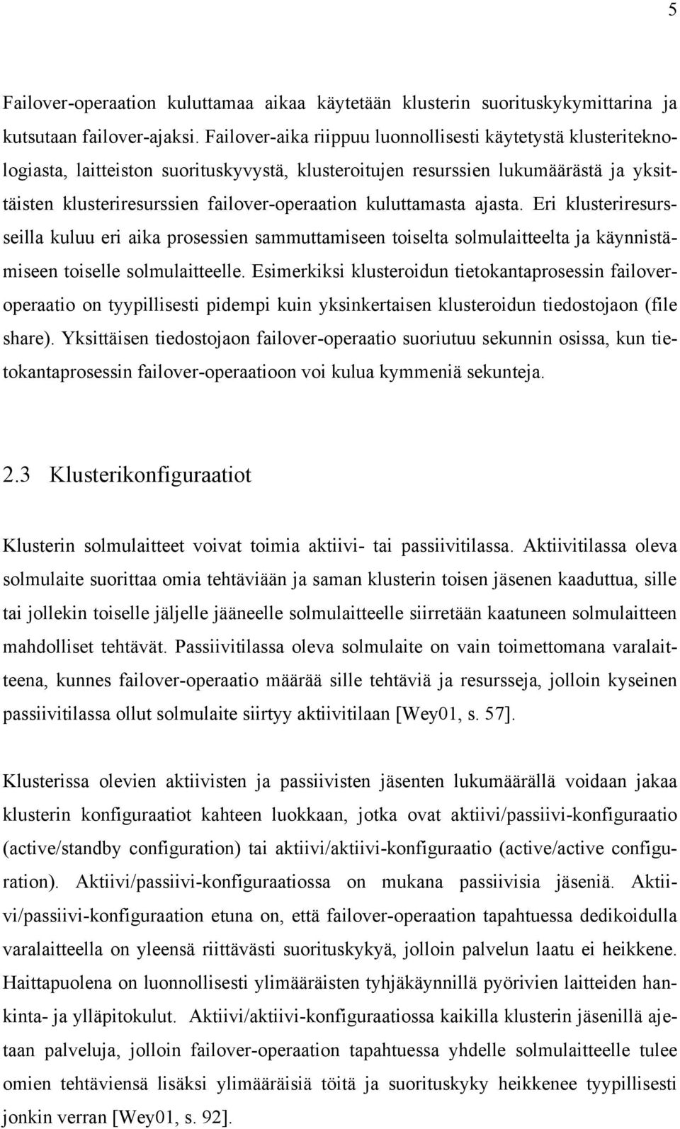 kuluttamasta ajasta. Eri klusteriresursseilla kuluu eri aika prosessien sammuttamiseen toiselta solmulaitteelta ja käynnistämiseen toiselle solmulaitteelle.