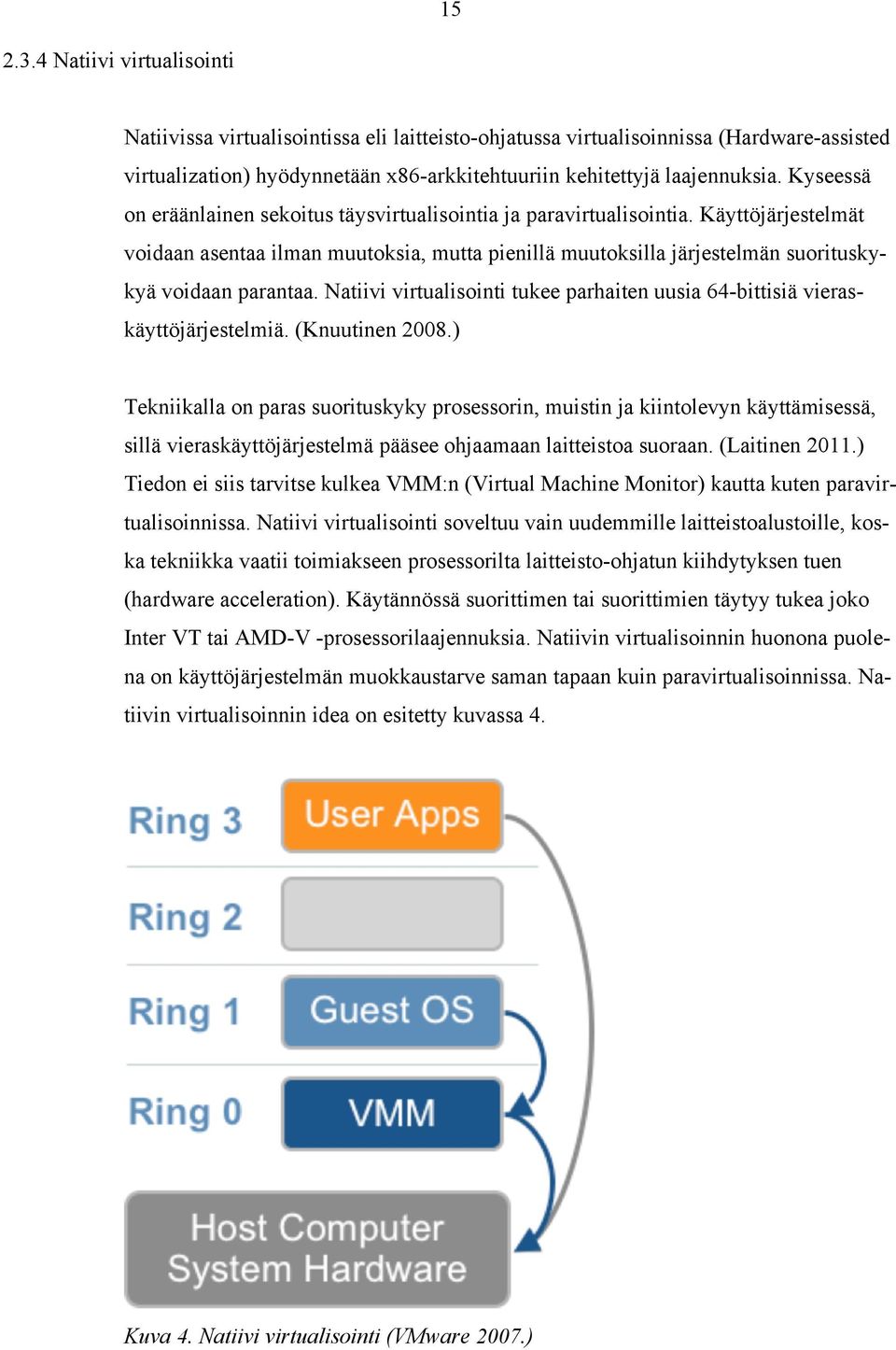 Natiivi virtualisointi tukee parhaiten uusia 64-bittisiä vieraskäyttöjärjestelmiä. (Knuutinen 2008.