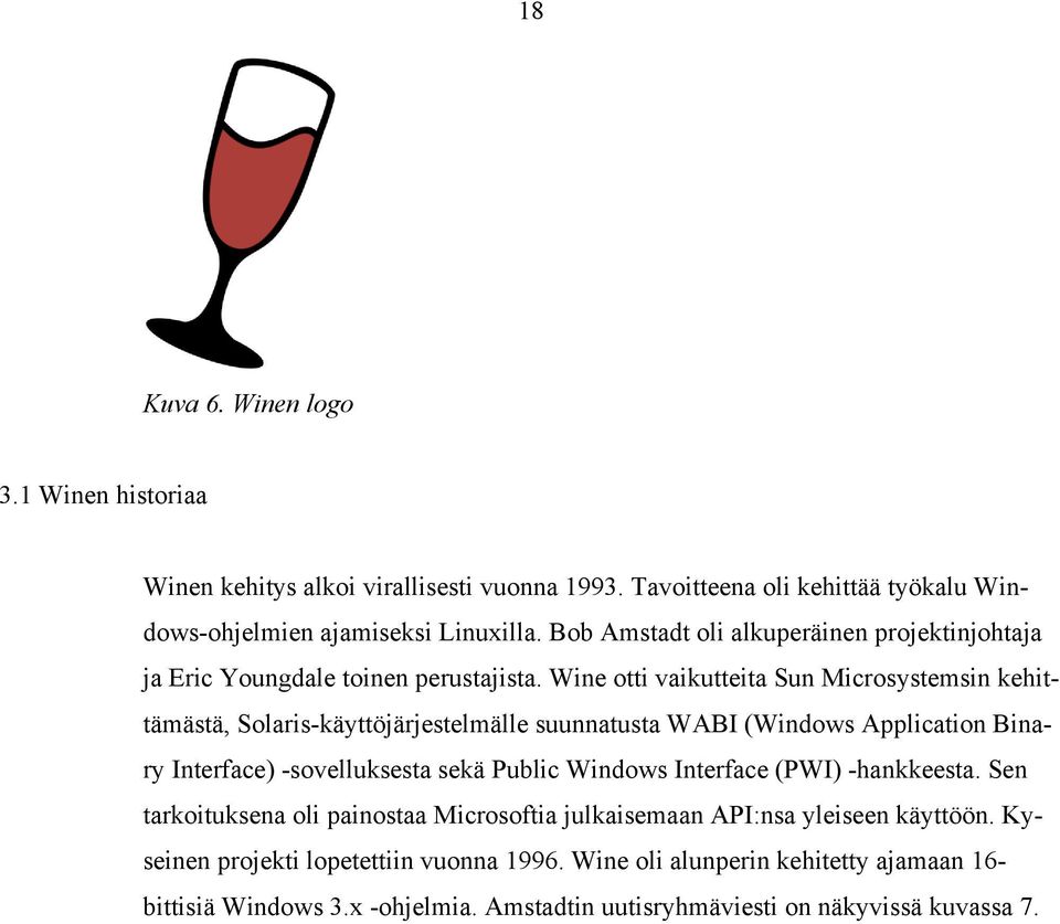 Wine otti vaikutteita Sun Microsystemsin kehittämästä, Solaris-käyttöjärjestelmälle suunnatusta WABI (Windows Application Binary Interface) -sovelluksesta sekä Public Windows