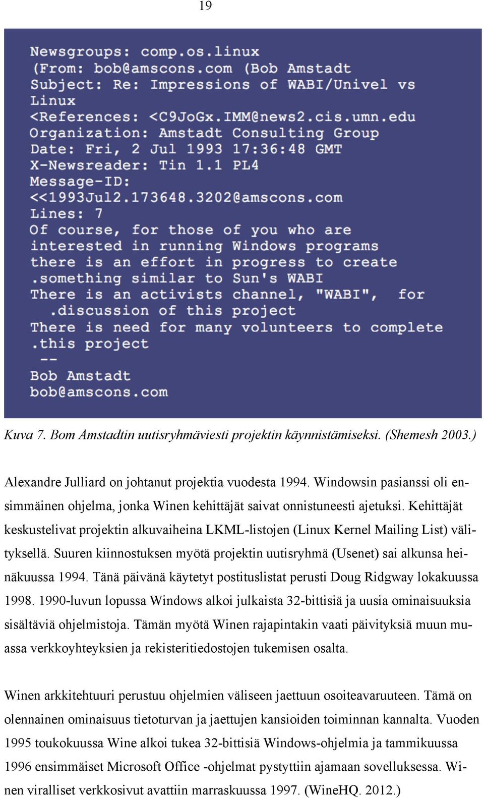 Kehittäjät keskustelivat projektin alkuvaiheina LKML-listojen (Linux Kernel Mailing List) välityksellä. Suuren kiinnostuksen myötä projektin uutisryhmä (Usenet) sai alkunsa heinäkuussa 1994.