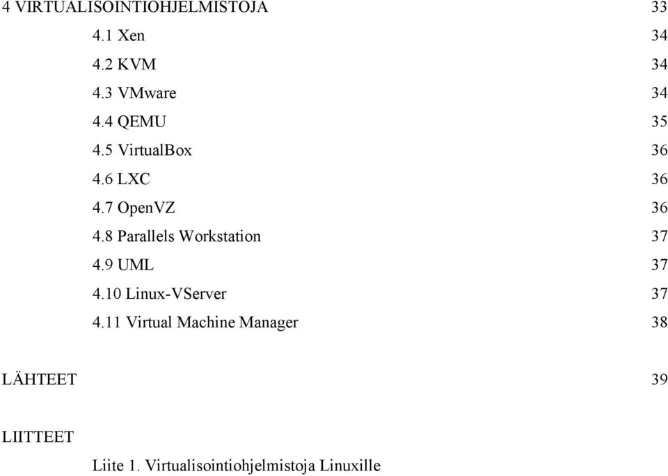 8 Parallels Workstation 37 4.9 UML 37 4.10 Linux-VServer 37 4.