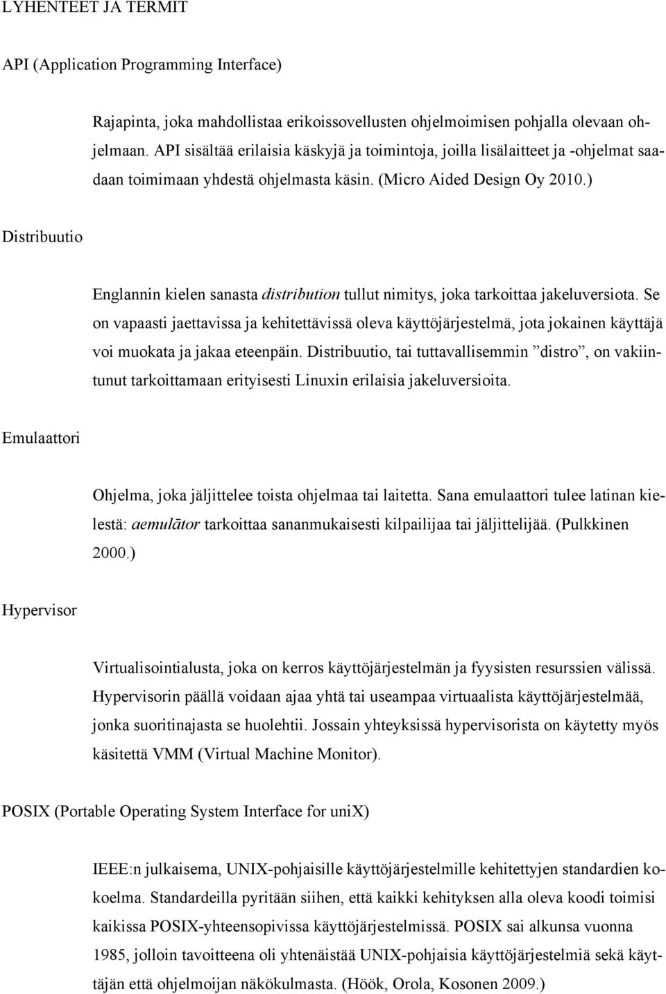 ) Distribuutio Englannin kielen sanasta distribution tullut nimitys, joka tarkoittaa jakeluversiota.