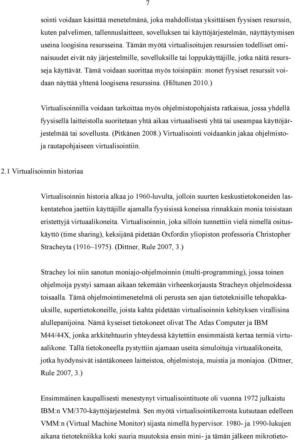 Tämä voidaan suorittaa myös toisinpäin: monet fyysiset resurssit voidaan näyttää yhtenä loogisena resurssina. (Hiltunen 2010.