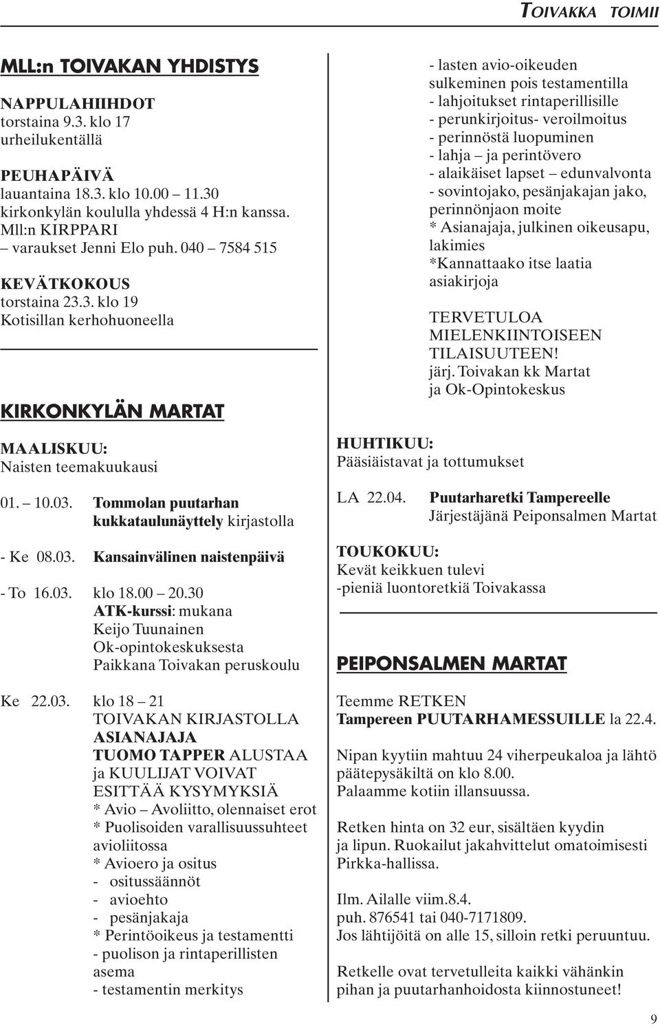 3. klo 19 Kotisillan kerhohuoneella KIRKONKYLÄN MARTAT MAALISKUU: Naisten teemakuukausi - lasten avio-oikeuden sulkeminen pois testamentilla - lahjoitukset rintaperillisille - perunkirjoitus-