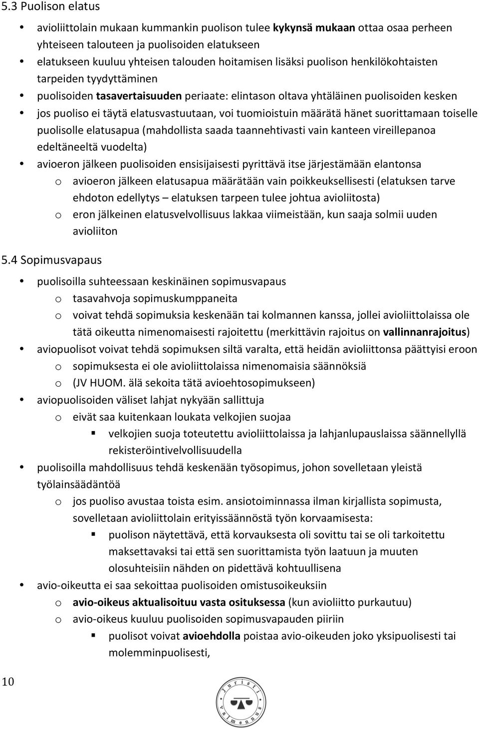 tuomioistuin määrätä hänet suorittamaan toiselle puolisolle elatusapua (mahdollista saada taannehtivasti vain kanteen vireillepanoa edeltäneeltä vuodelta) avioeron jälkeen puolisoiden ensisijaisesti