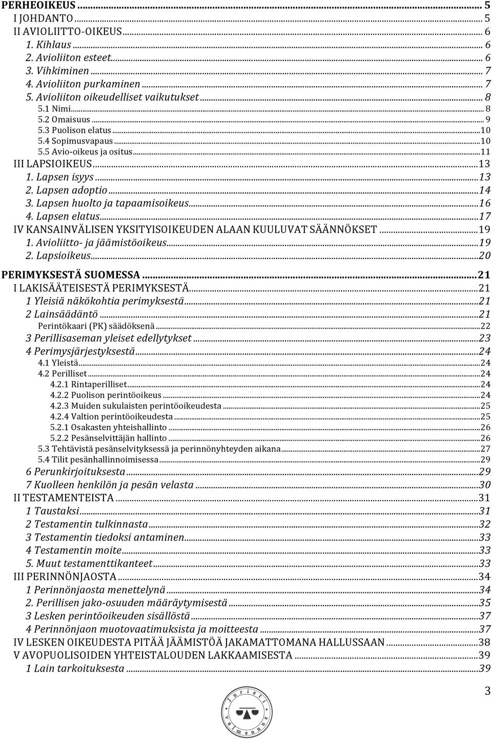 Lapsen huolto ja tapaamisoikeus... 16 4. Lapsen elatus... 17 IV KANSAINVÄLISEN YKSITYISOIKEUDEN ALAAN KUULUVAT SÄÄNNÖKSET... 19 1. Avioliitto- ja jäämistöoikeus... 19 2. Lapsioikeus.