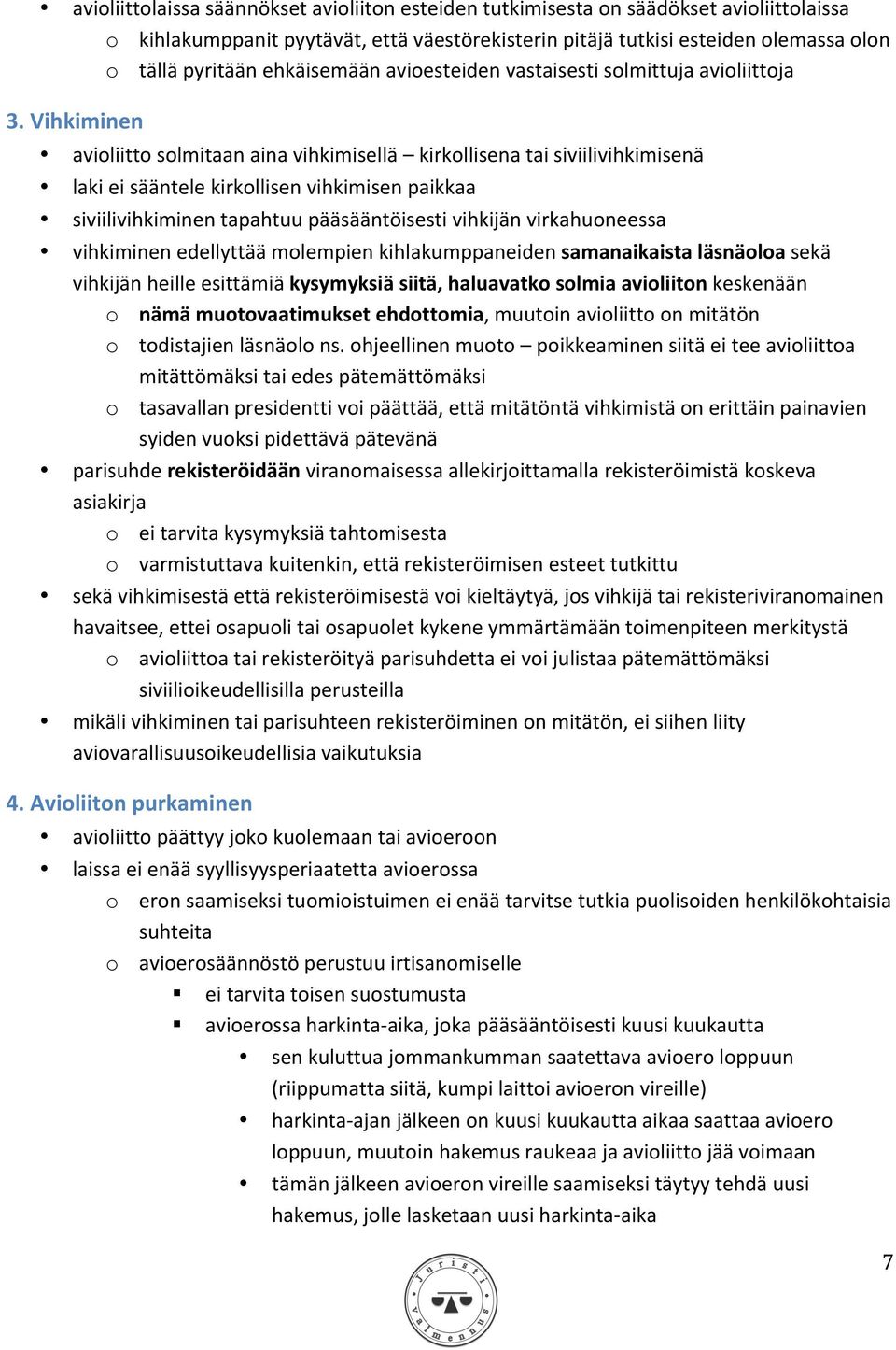 Vihkiminen avioliitto solmitaan aina vihkimisellä kirkollisena tai siviilivihkimisenä laki ei sääntele kirkollisen vihkimisen paikkaa siviilivihkiminen tapahtuu pääsääntöisesti vihkijän