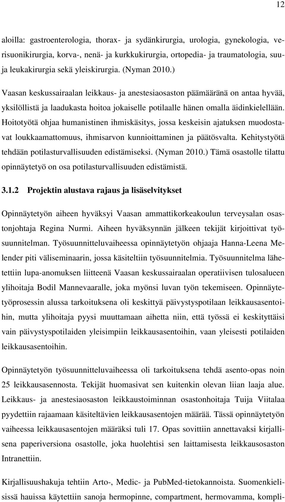 Hoitotyötä ohjaa humanistinen ihmiskäsitys, jossa keskeisin ajatuksen muodostavat loukkaamattomuus, ihmisarvon kunnioittaminen ja päätösvalta. Kehitystyötä tehdään potilasturvallisuuden edistämiseksi.