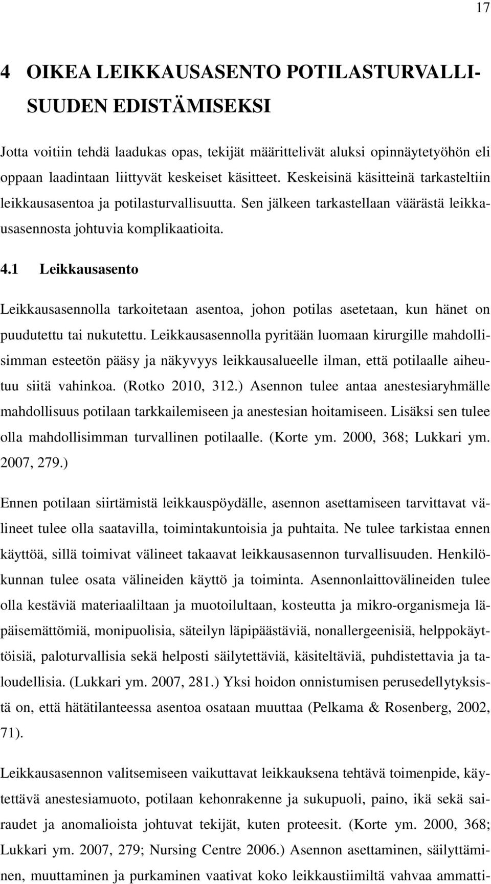 1 Leikkausasento Leikkausasennolla tarkoitetaan asentoa, johon potilas asetetaan, kun hänet on puudutettu tai nukutettu.