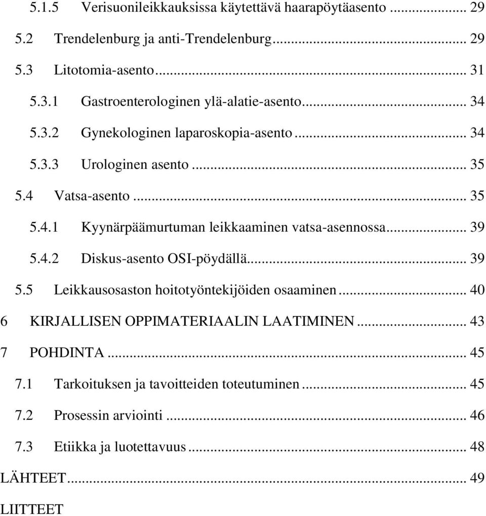 .. 39 5.4.2 Diskus-asento OSI-pöydällä... 39 5.5 Leikkausosaston hoitotyöntekijöiden osaaminen... 40 6 KIRJALLISEN OPPIMATERIAALIN LAATIMINEN... 43 7 POHDINTA.