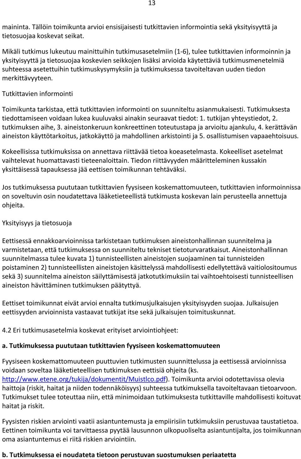 suhteessa asetettuihin tutkimuskysymyksiin ja tutkimuksessa tavoiteltavan uuden tiedon merkittävyyteen.