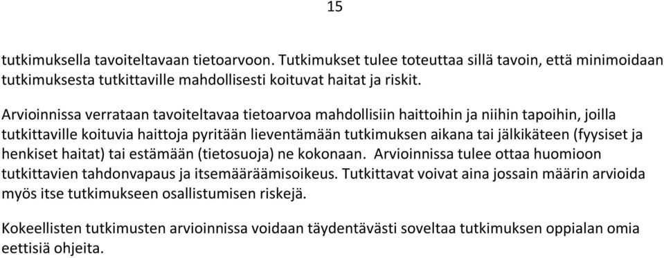 jälkikäteen (fyysiset ja henkiset haitat) tai estämään (tietosuoja) ne kokonaan. Arvioinnissa tulee ottaa huomioon tutkittavien tahdonvapaus ja itsemääräämisoikeus.