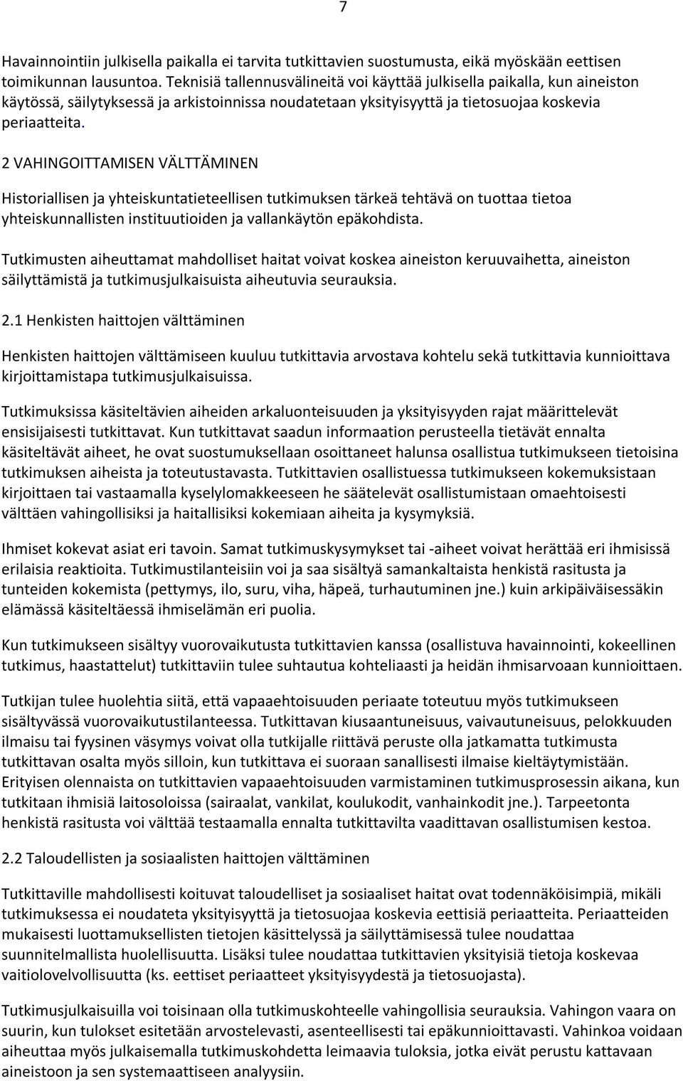 2 VAHINGOITTAMISEN VÄLTTÄMINEN Historiallisen ja yhteiskuntatieteellisen tutkimuksen tärkeä tehtävä on tuottaa tietoa yhteiskunnallisten instituutioiden ja vallankäytön epäkohdista.