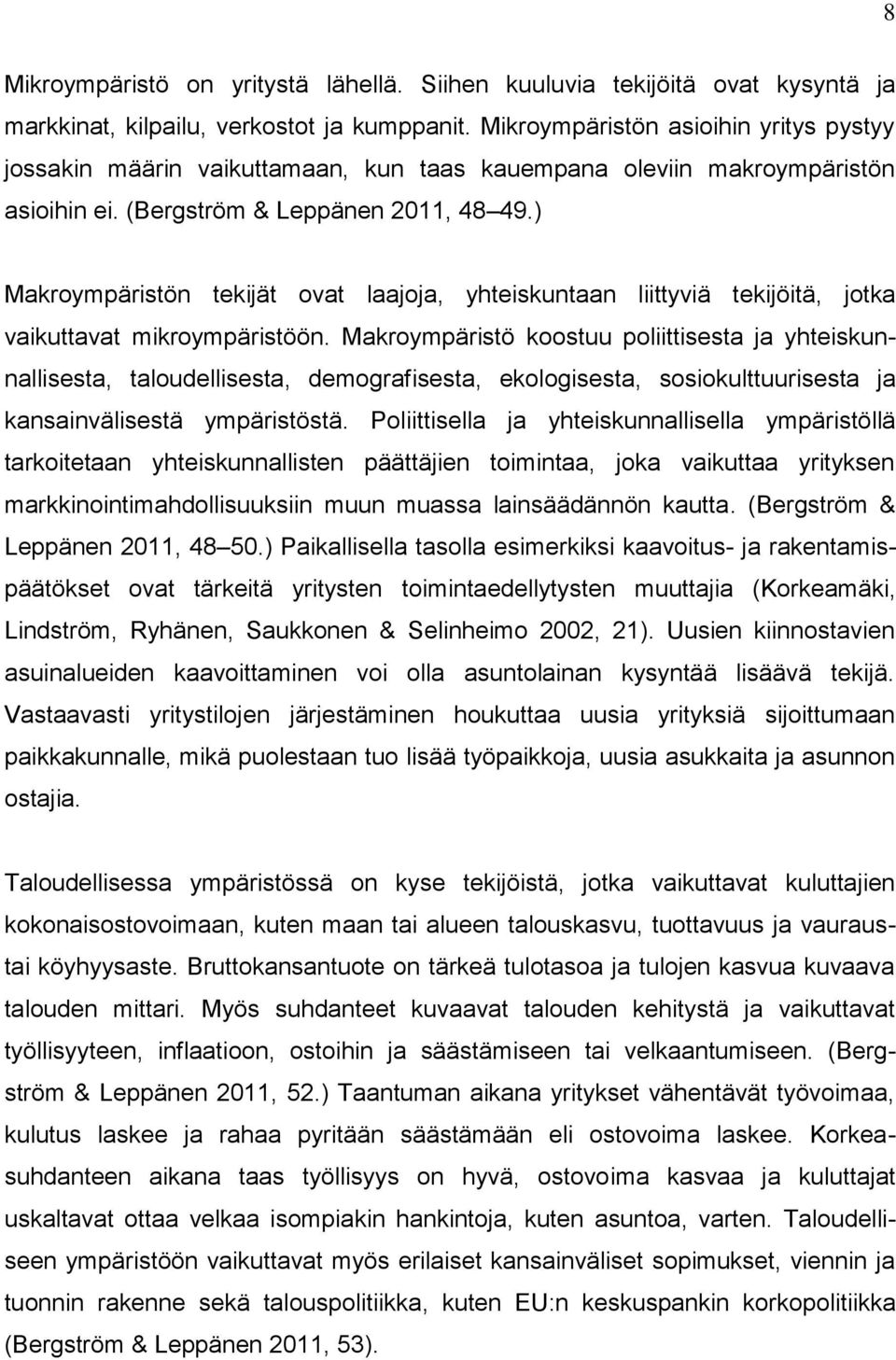 ) Makroympäristön tekijät ovat laajoja, yhteiskuntaan liittyviä tekijöitä, jotka vaikuttavat mikroympäristöön.