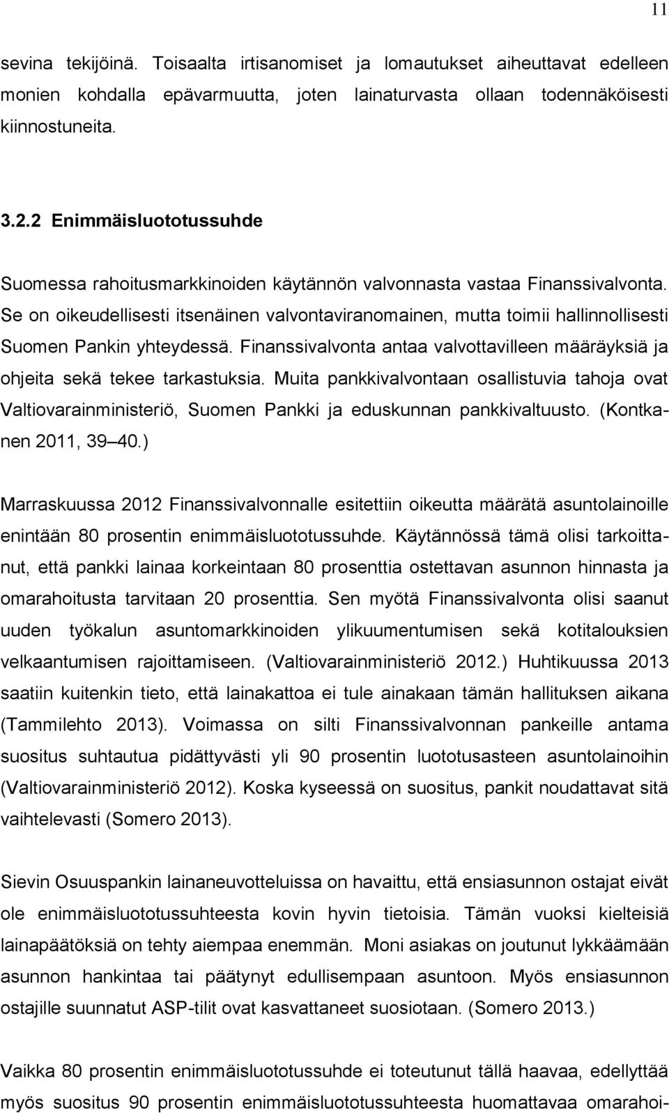 Se on oikeudellisesti itsenäinen valvontaviranomainen, mutta toimii hallinnollisesti Suomen Pankin yhteydessä. Finanssivalvonta antaa valvottavilleen määräyksiä ja ohjeita sekä tekee tarkastuksia.