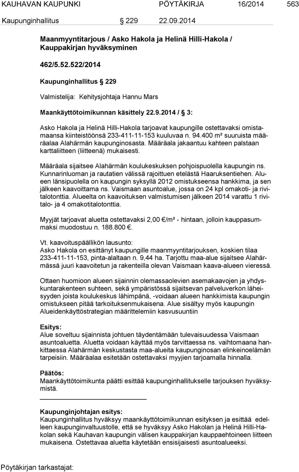 94.400 m² suuruista määrä alaa Alahärmän kaupunginosasta. Määräala jakaantuu kahteen palstaan kart ta liit teen (liitteenä) mukaisesti.