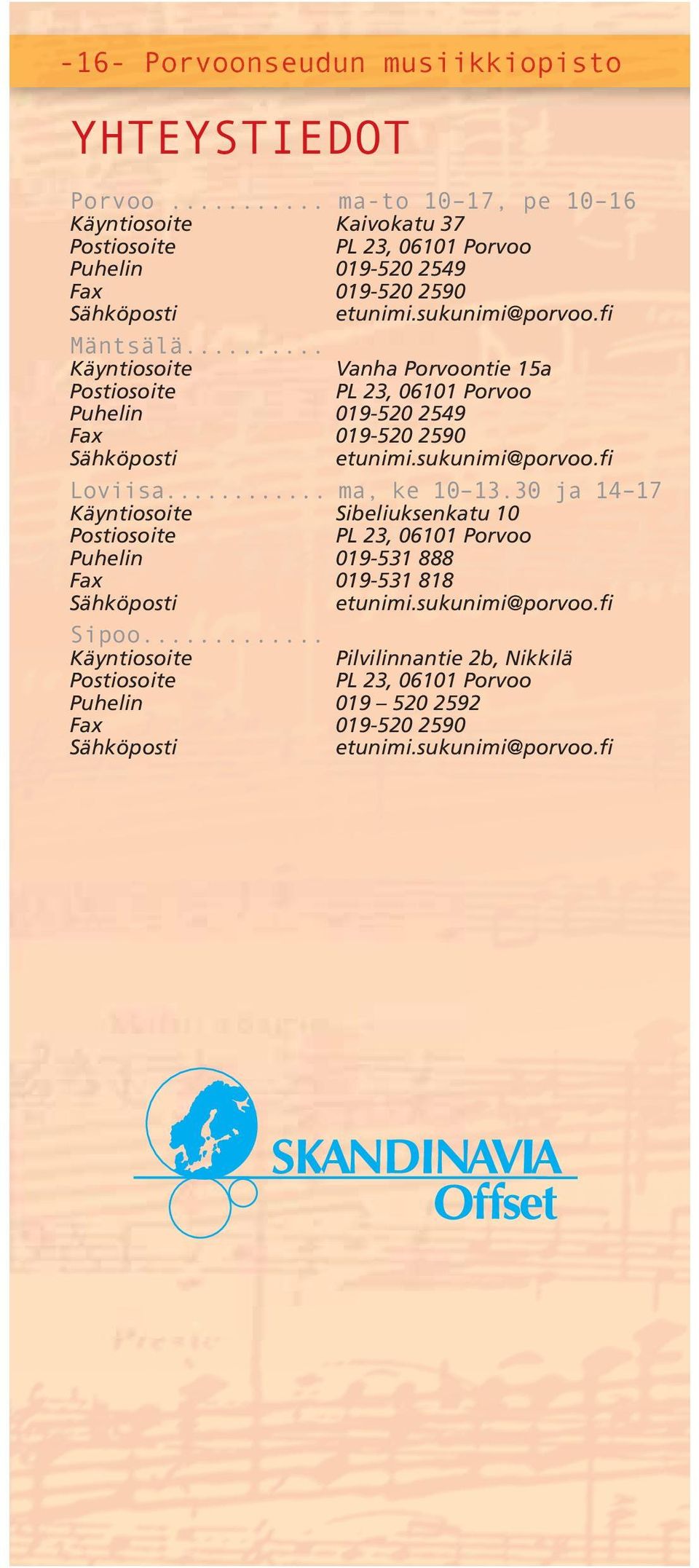 .. Käyntiosoite Vanha ntie 15a Postiosoite PL 23, 06101 Puhelin 019-520 2549 Fax 019-520 2590 Sähköposti etunimi.sukunimi@porvoo.fi Loviisa... ma, ke 10 13.