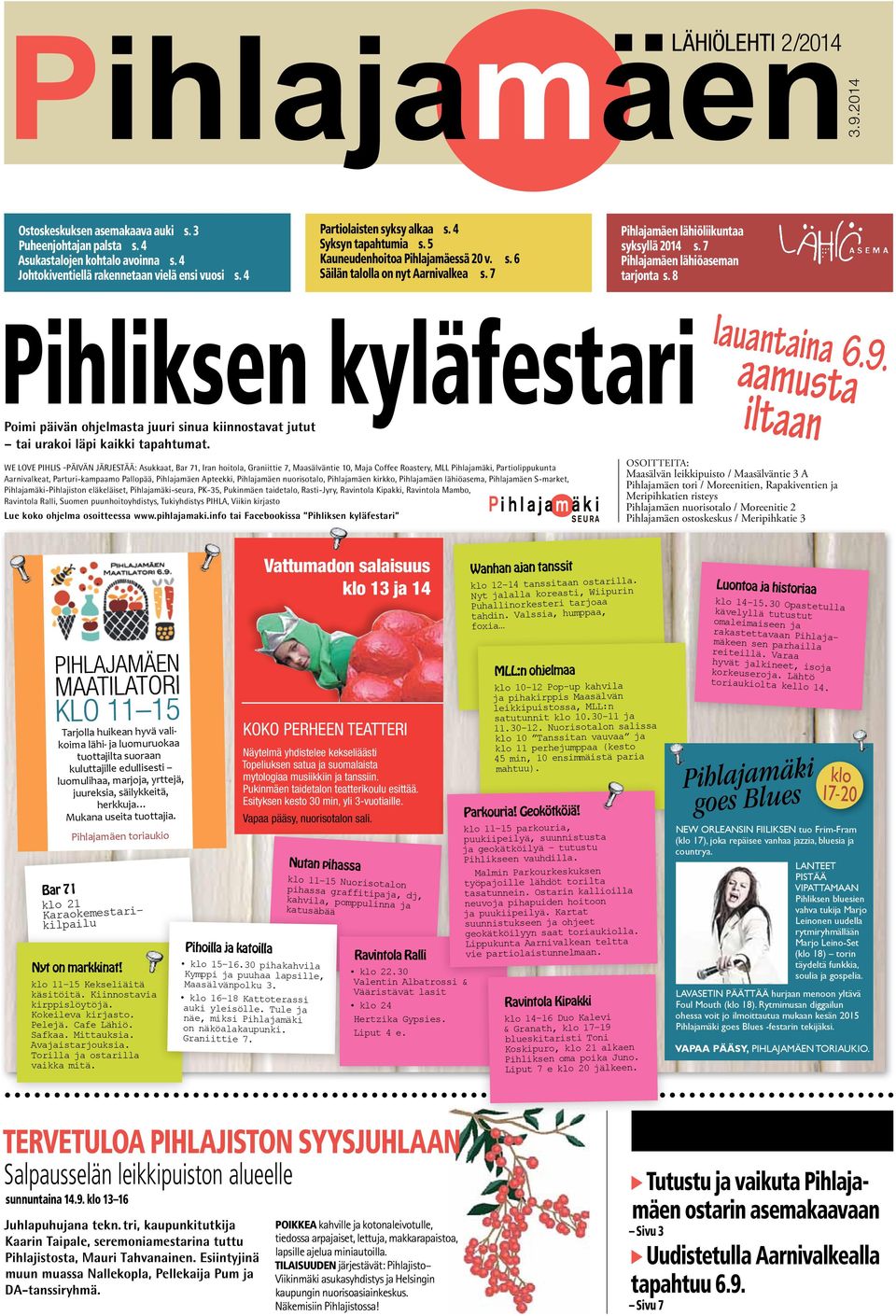 8 Pihliksen kyläfestari Poimi päivän ohjelmasta juuri sinua kiinnostavat jutut tai urakoi läpi kaikki tapahtumat.