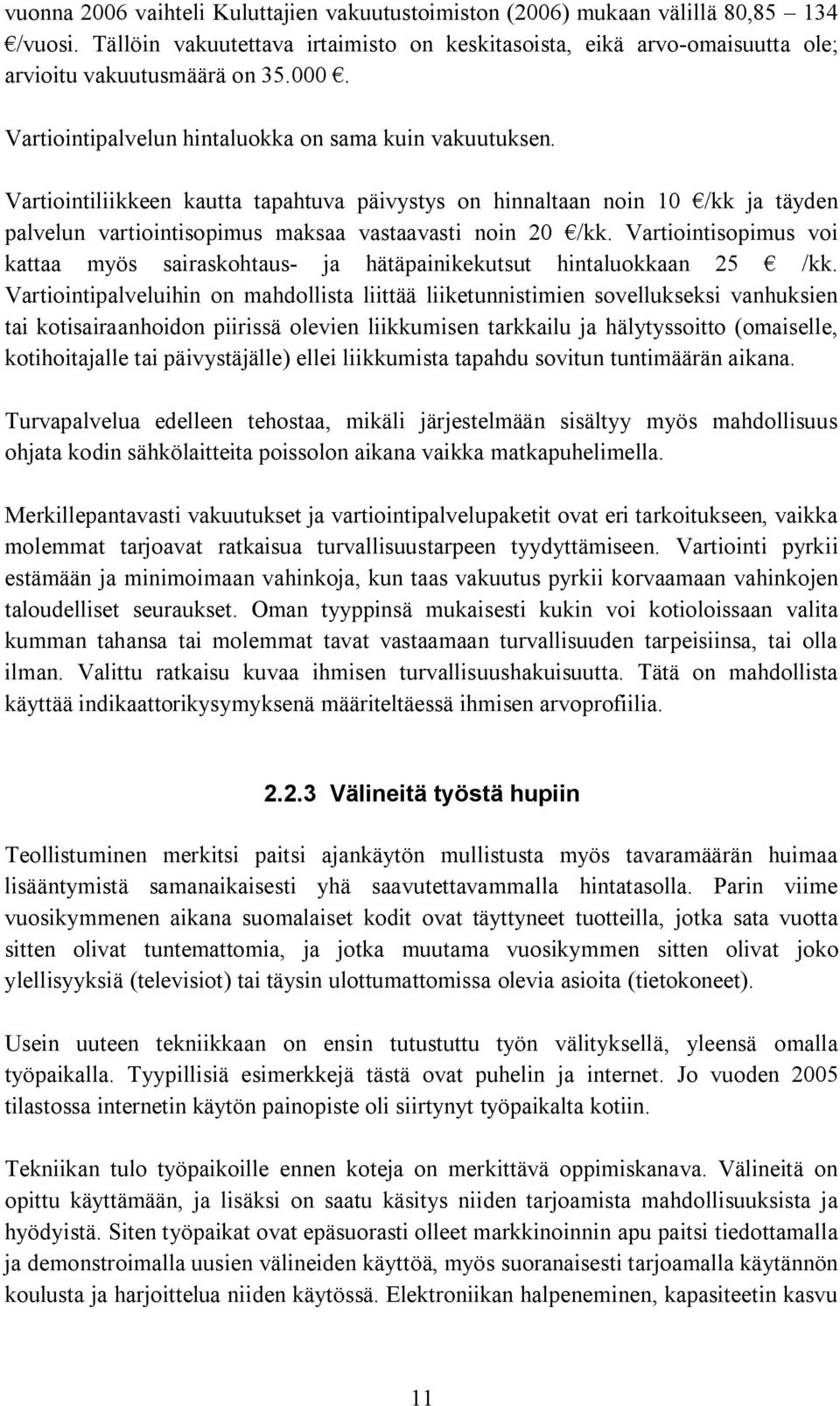 Vartiointisopimus voi kattaa myös sairaskohtaus ja hätäpainikekutsut hintaluokkaan 25 /kk.