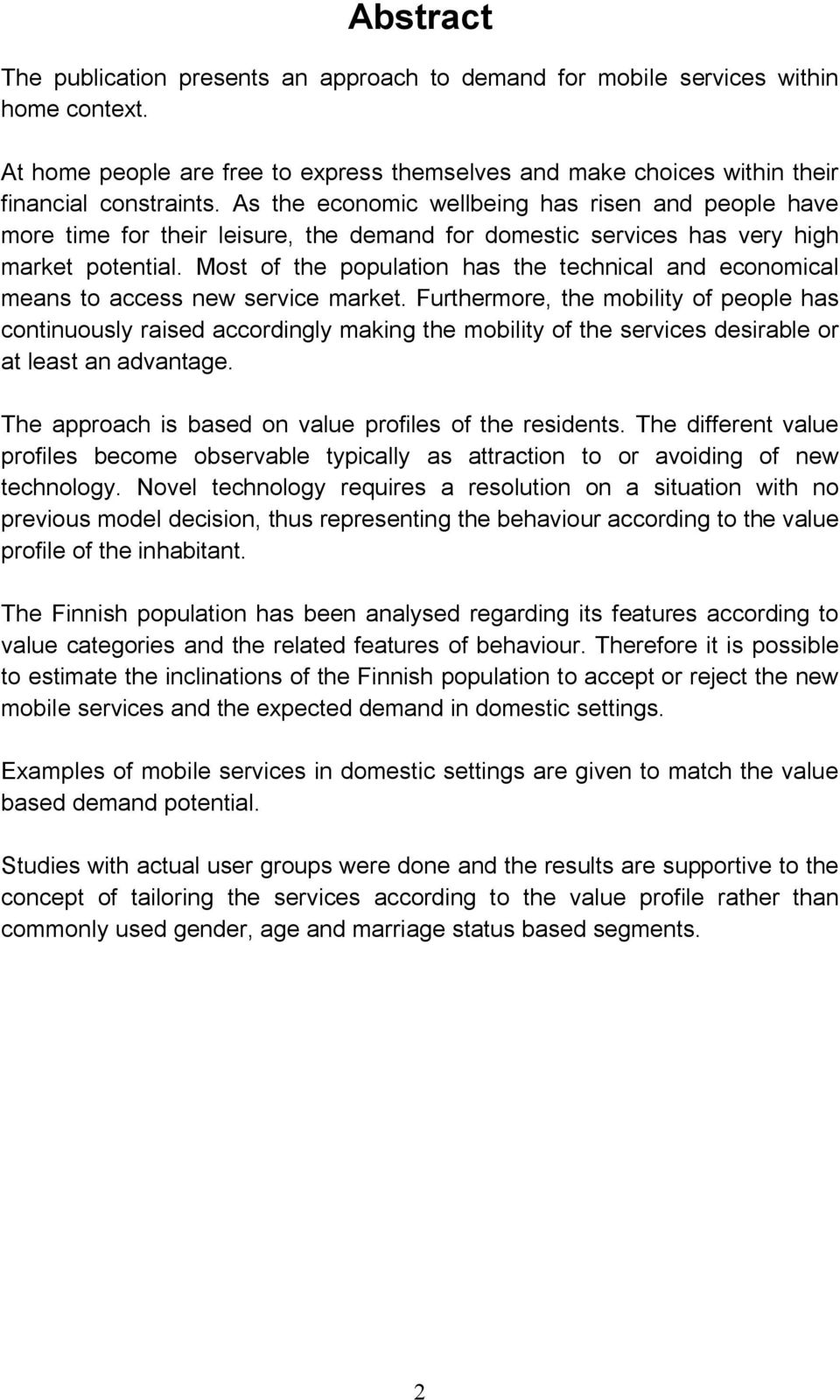 Most of the population has the technical and economical means to access new service market.