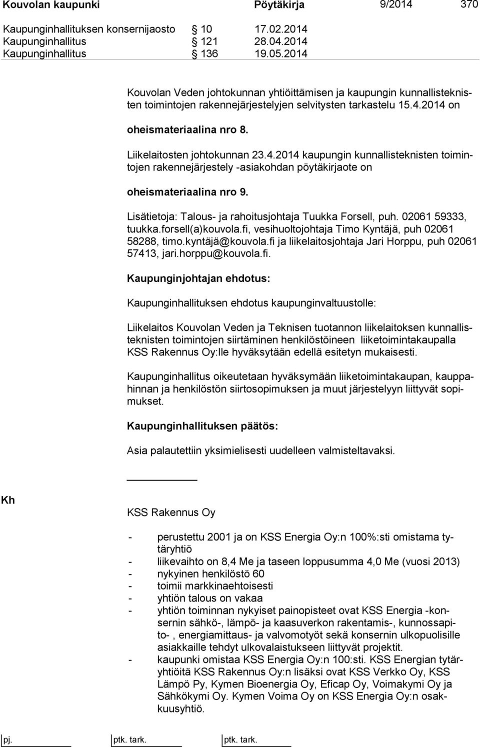 Liikelaitosten johtokunnan 23.4.2014 kaupungin kunnallisteknisten toi minto jen rakennejärjestely asiakohdan pöytäkirjaote on oheismateriaalina nro 9.