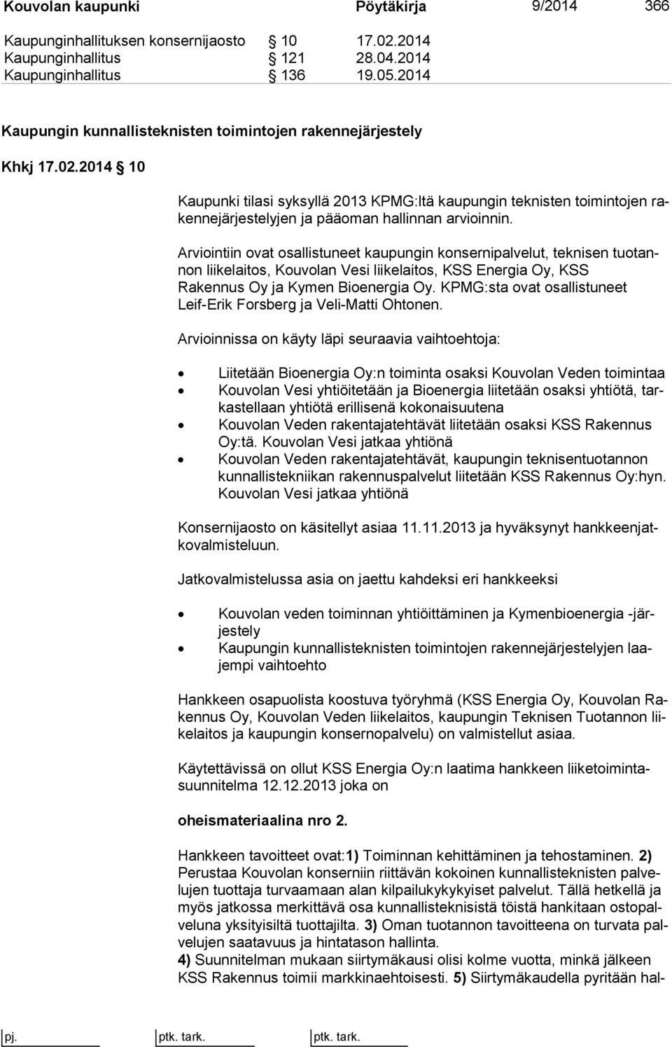 2014 10 Kaupunki tilasi syksyllä 2013 KPMG:ltä kaupungin teknisten toimintojen raken ne jär jes te ly jen ja pääoman hallinnan arvioinnin.