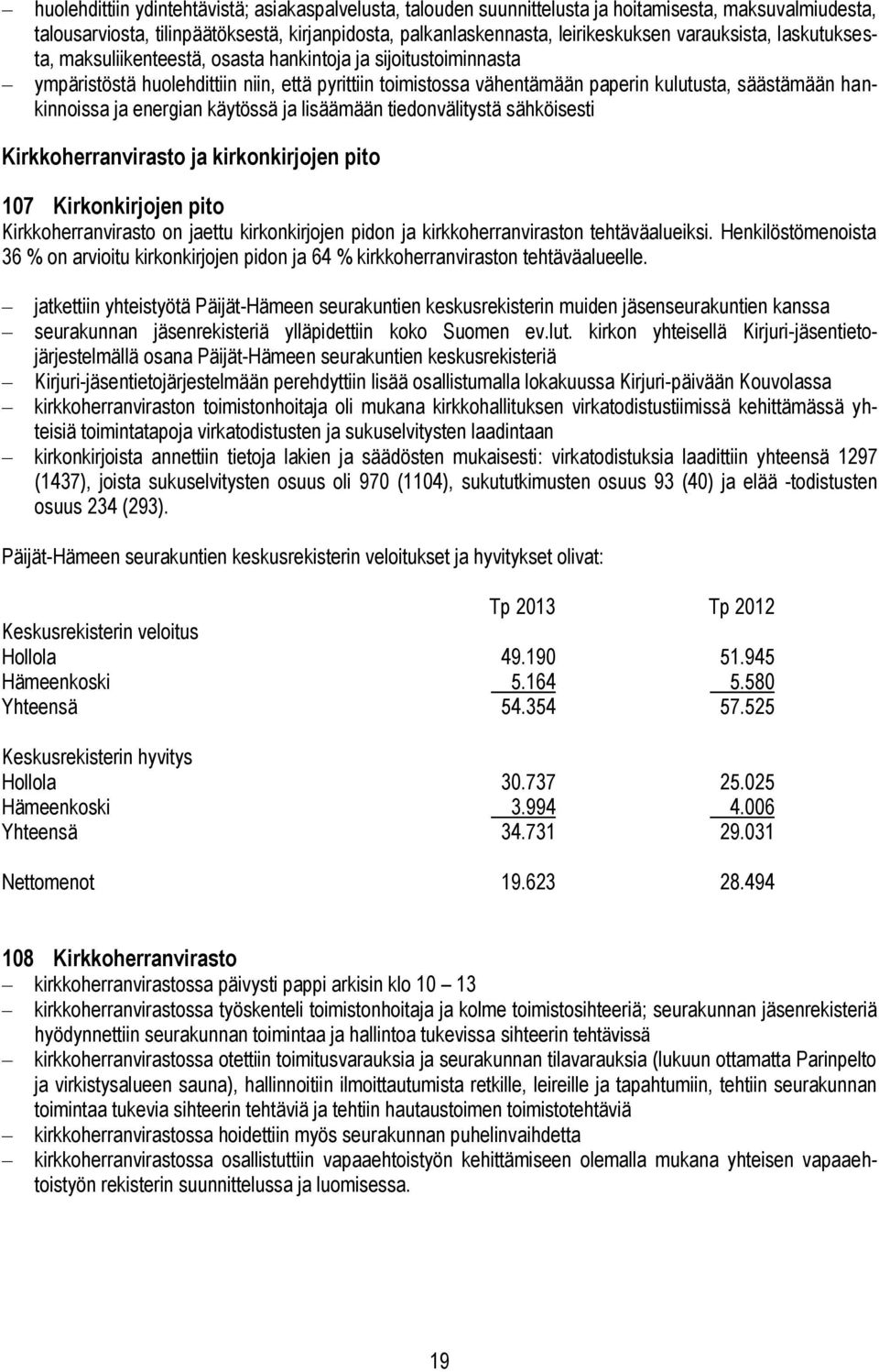 hankinnoissa ja energian käytössä ja lisäämään tiedonvälitystä sähköisesti Kirkkoherranvirasto ja kirkonkirjojen pito 107 Kirkonkirjojen pito Kirkkoherranvirasto on jaettu kirkonkirjojen pidon ja