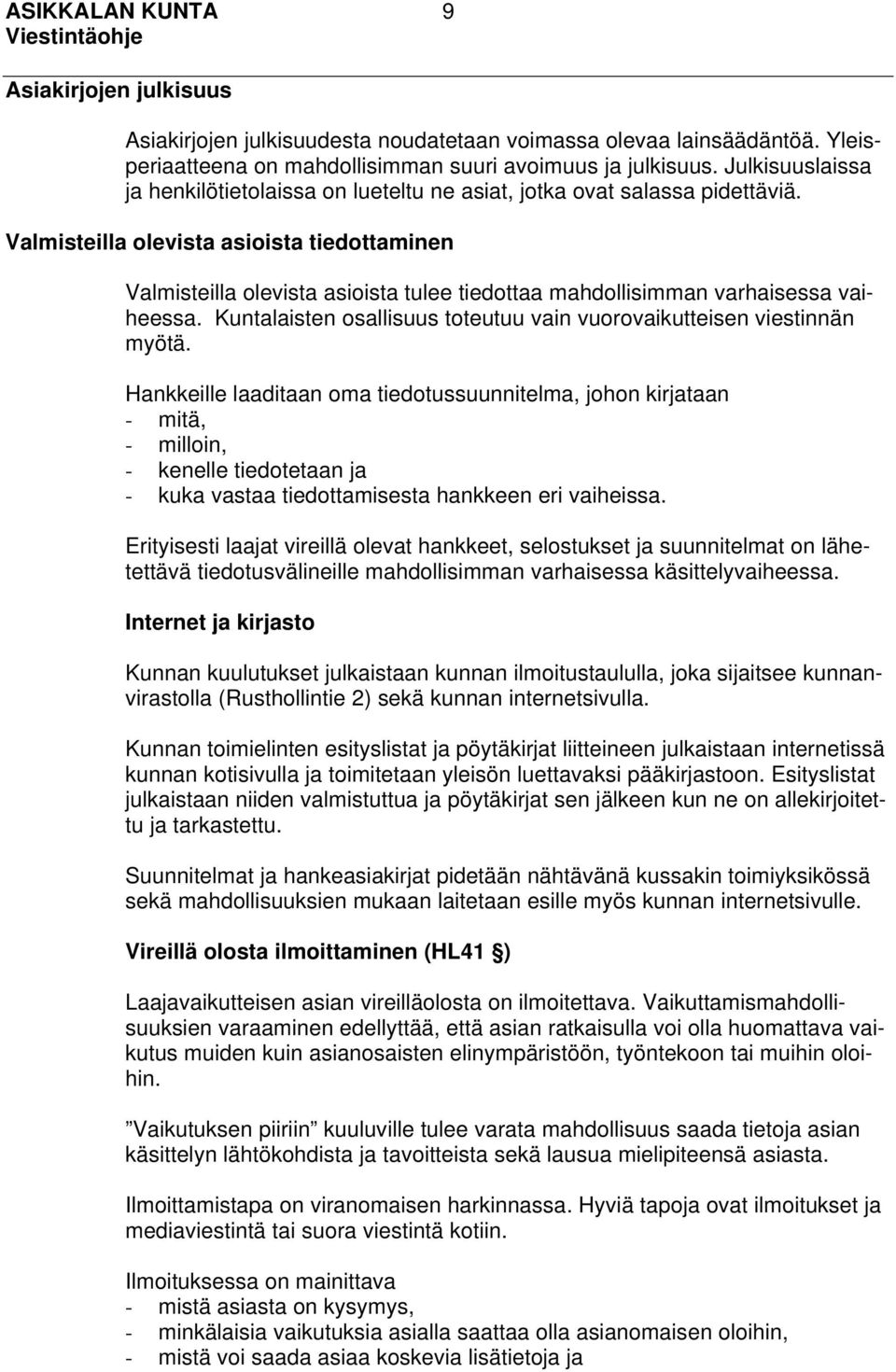 Valmisteilla olevista asioista tiedottaminen Valmisteilla olevista asioista tulee tiedottaa mahdollisimman varhaisessa vaiheessa.