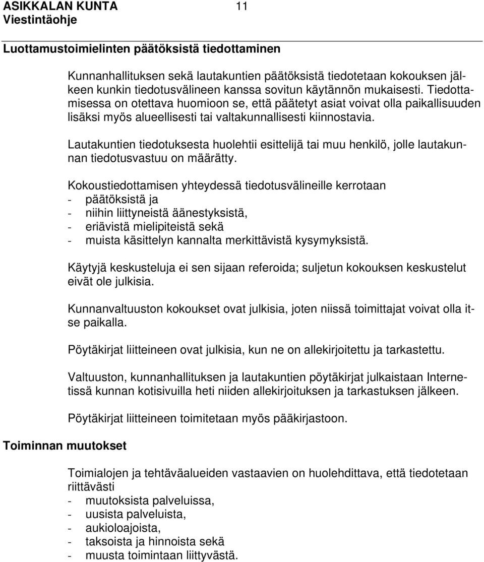 Lautakuntien tiedotuksesta huolehtii esittelijä tai muu henkilö, jolle lautakunnan tiedotusvastuu on määrätty.