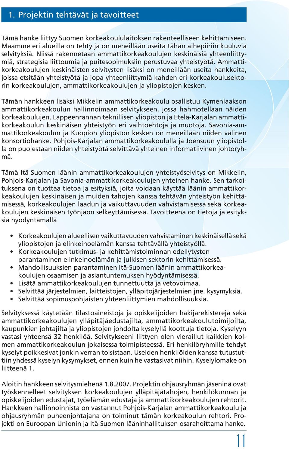 Niissä rakennetaan ammattikorkeakoulujen keskinäisiä yhteenliittymiä, strategisia liittoumia ja puitesopimuksiin perustuvaa yhteistyötä.