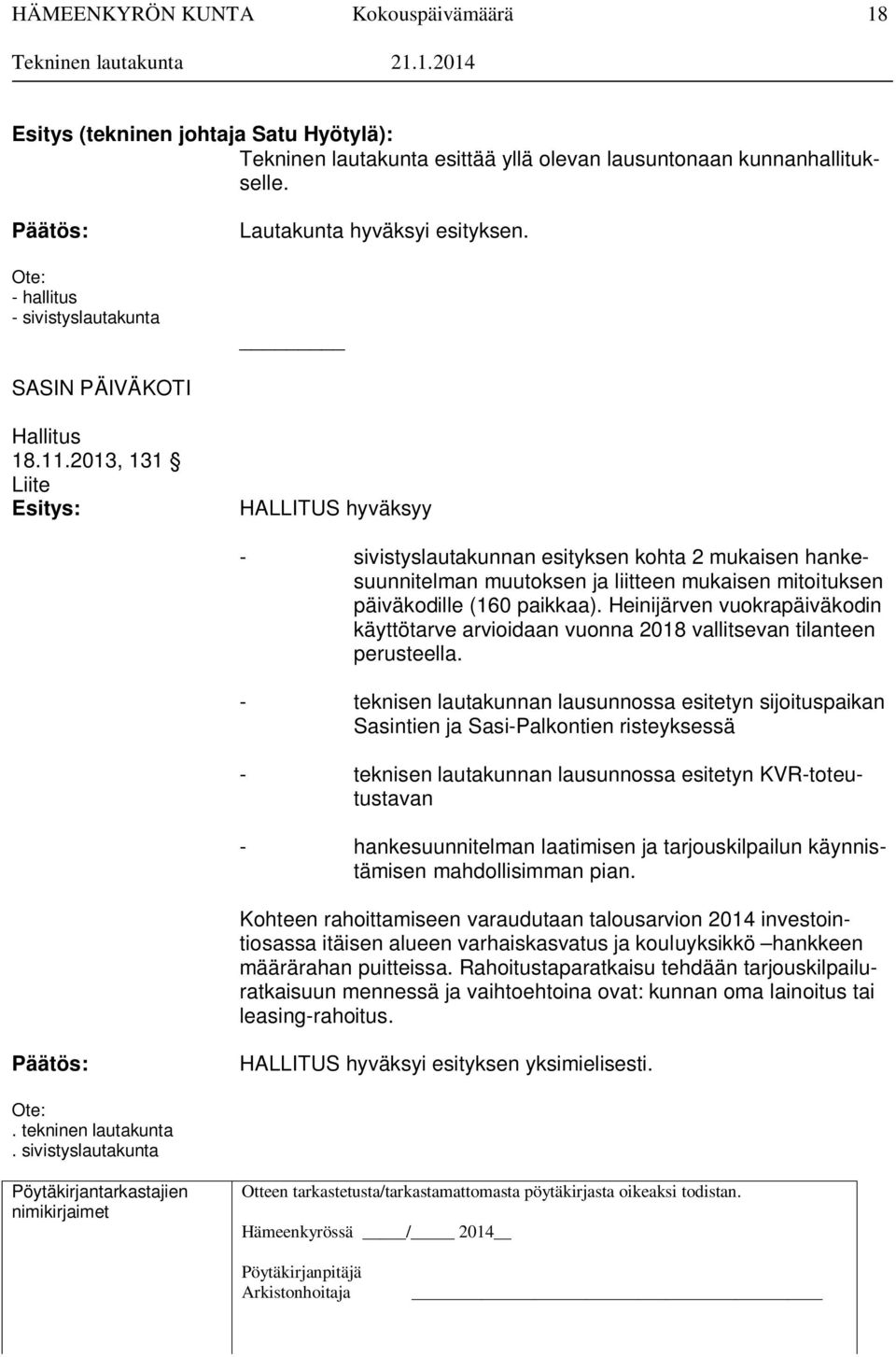 2013, 131 Liite Esitys: HALLITUS hyväksyy - sivistyslautakunnan esityksen kohta 2 mukaisen hankesuunnitelman muutoksen ja liitteen mukaisen mitoituksen päiväkodille (160 paikkaa).