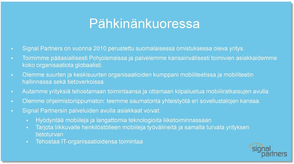 Olemme suurten ja keskisuurten organisaatioiden kumppani mobiliteetissa ja mobiliteetin hallinnassa sekä tietoverkoissa.