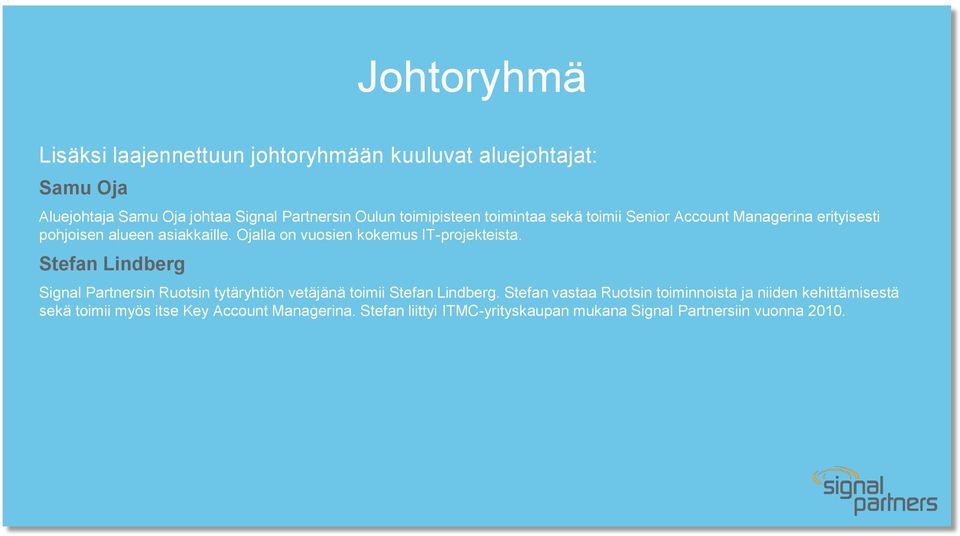Ojalla on vuosien kokemus IT-projekteista. Stefan Lindberg Signal Partnersin Ruotsin tytäryhtiön vetäjänä toimii Stefan Lindberg.