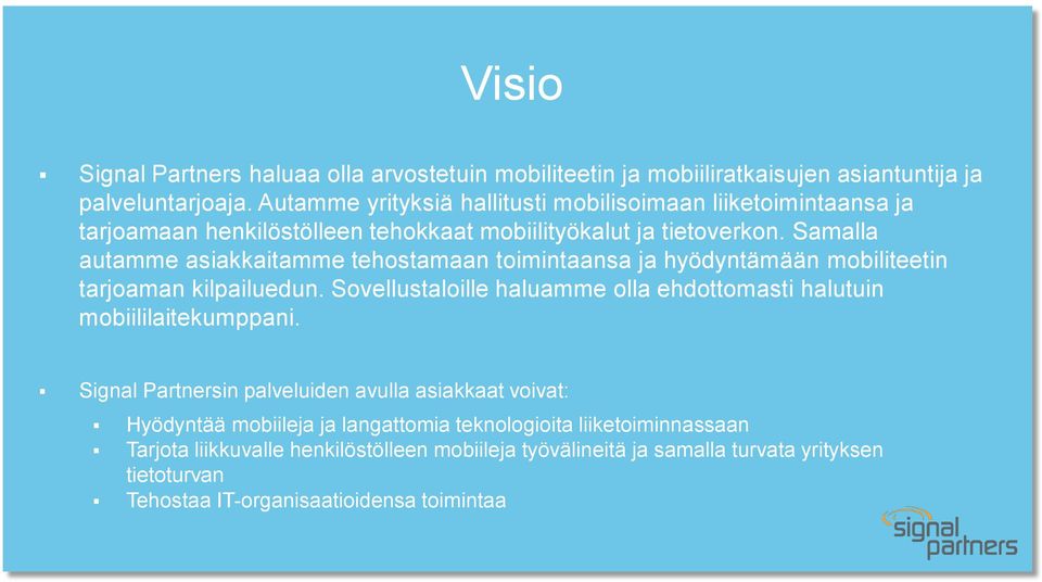 Samalla autamme asiakkaitamme tehostamaan toimintaansa ja hyödyntämään mobiliteetin tarjoaman kilpailuedun.