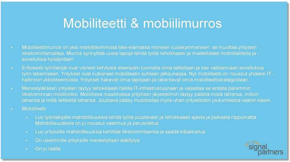 Erityisesti työntekijät ovat vieneet kehitystä eteenpäin tuomalla omia laitteitaan ja itse valitsemiaan sovelluksia työn tekemiseen. Yritykset ovat kulkeneet mobiliteetin suhteen jälkijunassa.