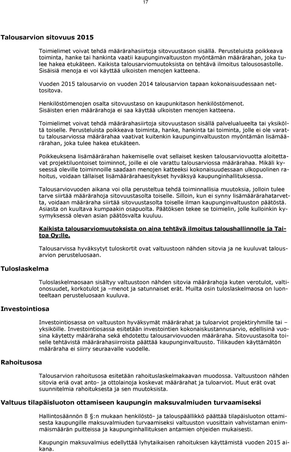 Sisäisiä menoja ei voi käyttää ulkoisten menojen katteena. Vuoden 2015 talousarvio on vuoden 2014 talousarvion tapaan kokonaisuudessaan nettositova.