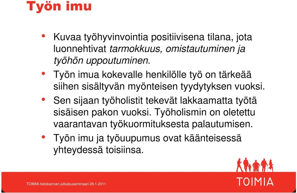 Työn imua kokevalle henkilölle työ on tärkeää siihen sisältyvän myönteisen tyydytyksen vuoksi.