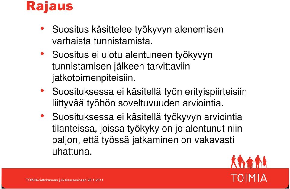 Suosituksessa ei käsitellä työn erityispiirteisiin liittyvää työhön soveltuvuuden arviointia.