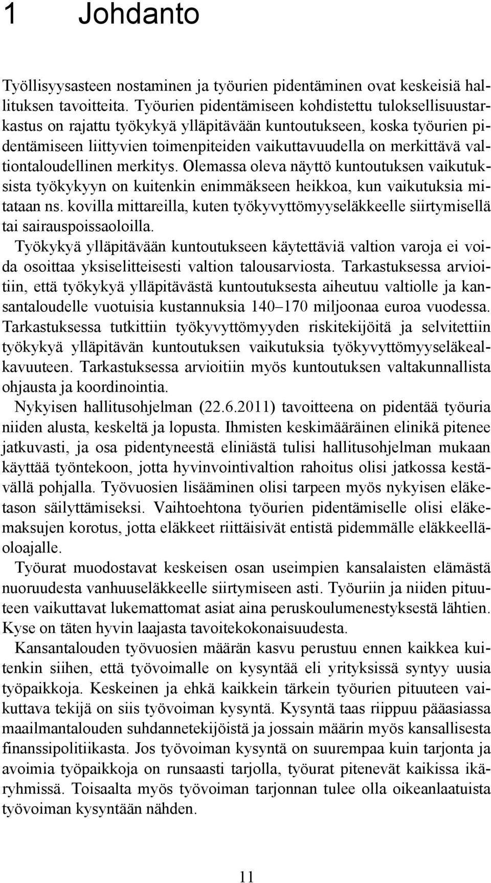 valtiontaloudellinen merkitys. Olemassa oleva näyttö kuntoutuksen vaikutuksista työkykyyn on kuitenkin enimmäkseen heikkoa, kun vaikutuksia mitataan ns.