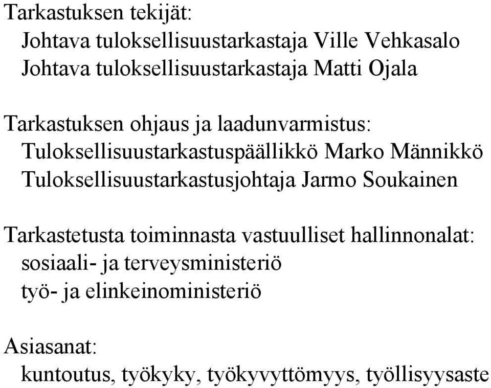 Tuloksellisuustarkastusjohtaja Jarmo Soukainen Tarkastetusta toiminnasta vastuulliset hallinnonalat: