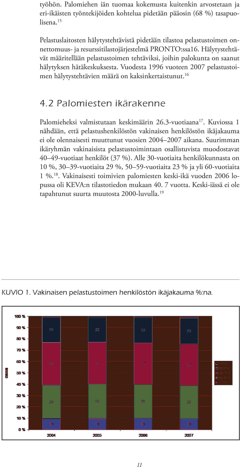 Hälytystehtävät määritellään pelastustoimen tehtäviksi, joihin palokunta on saanut hälytyksen hätäkeskuksesta. Vuodesta 1996 vuoteen 2007 pelastustoimen hälytystehtävien määrä on kaksinkertaistunut.