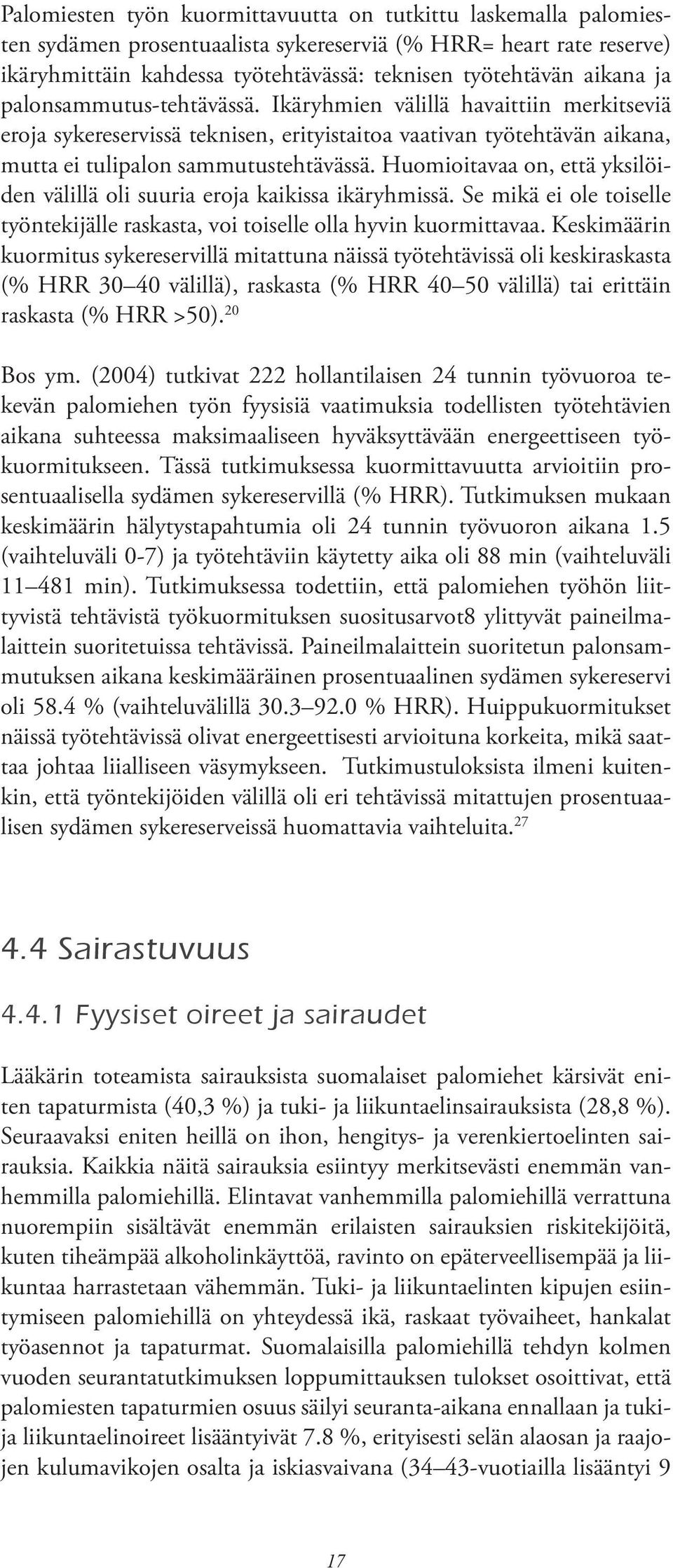 Huomioitavaa on, että yksilöiden välillä oli suuria eroja kaikissa ikäryhmissä. Se mikä ei ole toiselle työntekijälle raskasta, voi toiselle olla hyvin kuormittavaa.