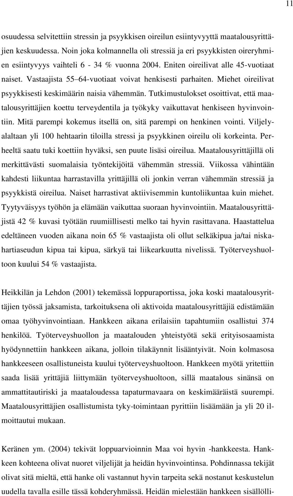 Vastaajista 55 64-vuotiaat voivat henkisesti parhaiten. Miehet oireilivat psyykkisesti keskimäärin naisia vähemmän.