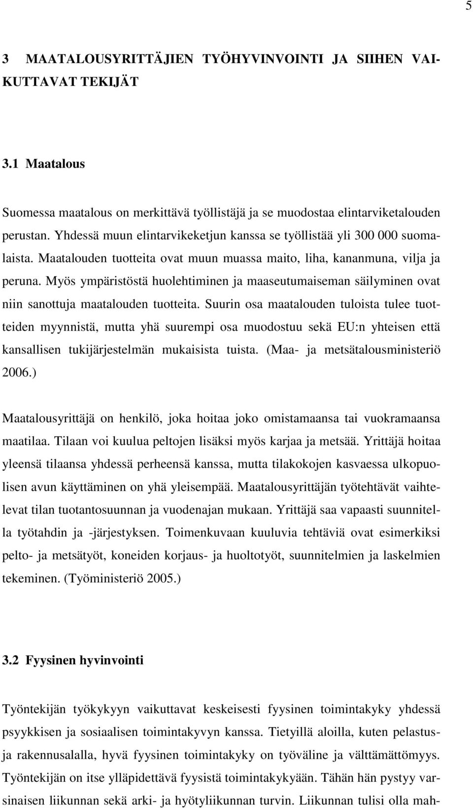 Myös ympäristöstä huolehtiminen ja maaseutumaiseman säilyminen ovat niin sanottuja maatalouden tuotteita.