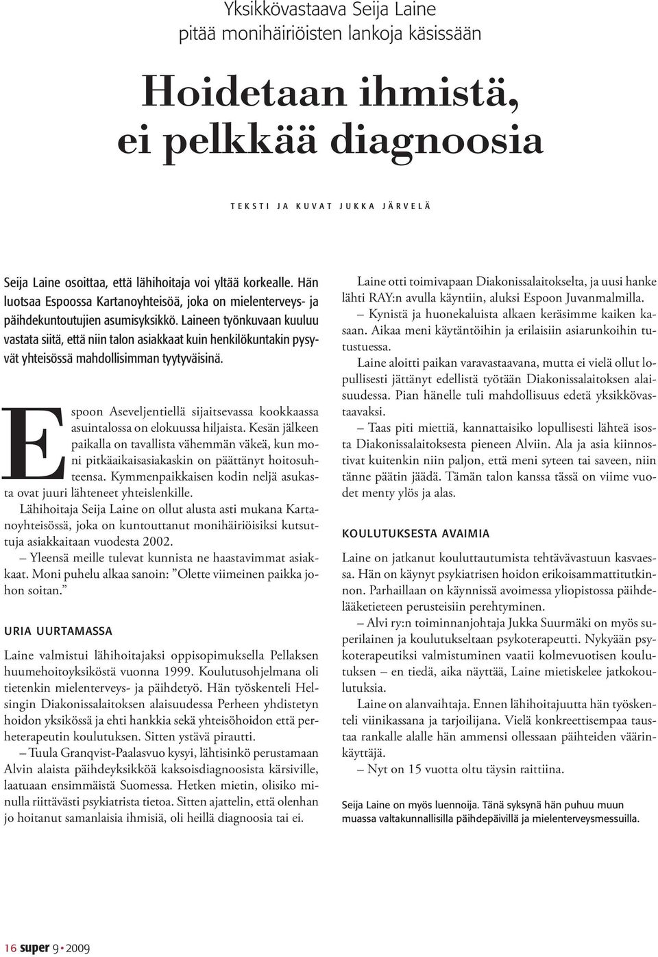 Laineen työnkuvaan kuuluu vastata siitä, että niin talon asiakkaat kuin henkilökuntakin pysyvät yhteisössä mahdollisimman tyytyväisinä.