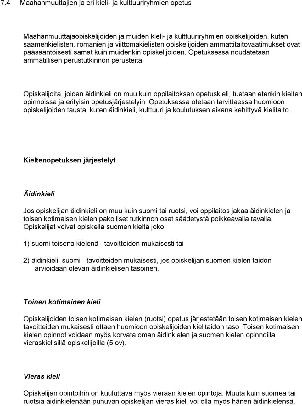 Opiskelijoita, joiden äidinkieli on muu kuin oppilaitoksen opetuskieli, tuetaan etenkin kielten opinnoissa ja erityisin opetusjärjestelyin.