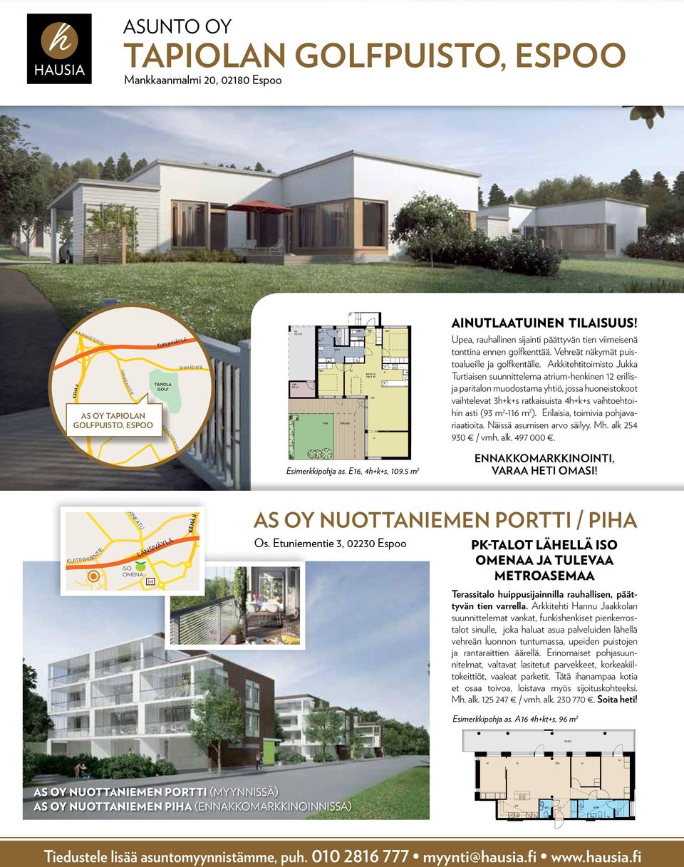 KEHÄ KAUNASTENTE MANKKAANTE AS OY TAPOLAN GOLFPUSTO, ESPOO TURUNVÄYLÄ TAPOLA GOLF SNMÄENTE KEHÄ OTANEM 18,5 m 2 VAR 5,0 m 2 PHA S KPH MH RT TERASS WC ET MH 4H+K+S 109,5 m 2 OH H K ANUTLAATUNEN