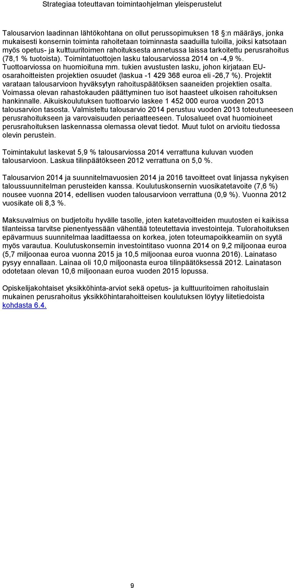 Tuottoarviossa on huomioituna mm. tukien avustusten lasku, johon kirjataan EUosarahoitteisten projektien osuudet (laskua -1 429 368 euroa eli -26,7 %).